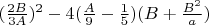 $(\frac {2B}{3A})^2-4(\frac{A}{9}-\frac 15)(B+\frac{B^2}{a})$