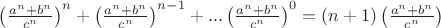 $\left(\frac{a^n+b^n}{c^n}\right)^{n}+\left(\frac{a^n+b^n}{c^n}\right)^{n-1}+...\left(\frac{a^n+b^n}{c^n}\right)^{0}=(n+1)\left(\frac{a^n+b^n}{c^n}\right)$