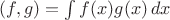 $(f,g)=\int f(x)g(x)\,dx$