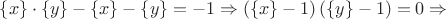 $\{x\}\cdot\{y\}-\{x\}-\{y\}=-1\Rightarrow \left(\{x\}-1\right)\left(\{y\}-1\right)=0\Rightarrow$