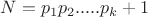 $N=p_{1}p_{2}.....p_{k}+1$