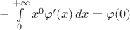$-\int\limits_0^{+\infty}x^{0}\varphi'(x)\,dx=\varphi(0)$