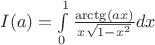 $I(a)=\int\limits_{0}^{1} \frac{\arctg (ax)}{x \sqrt{1-x^{2}}} dx$