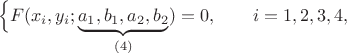 $$\Big\{F(x_i,y_i;\underbrace{a_1,b_1,a_2,b_2}_{(4)})=0,\qquad i=1,2,3,4,$$