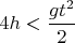 $4h<\dfrac{gt^2}{2}$
