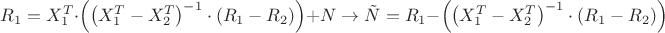 $\[{R_1} = X_1^T \cdot \left( {{{\left( {X_1^T - X_2^T} \right)}^{ - 1}} \cdot \left( {{R_1} - {R_2}} \right)} \right) + N \to \tilde N = {R_1} - \left( {{{\left( {X_1^T - X_2^T} \right)}^{ - 1}} \cdot \left( {{R_1} - {R_2}} \right)} \right)\]$
