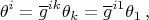 $$\theta^i=\overline{g}^{ik}\theta_k = \overline{g}^{i1}\theta_1\,,$$