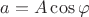 $a = A \cos \varphi$