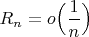 $R_n=o\Big(\dfrac{1}{n}\Big)$
