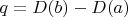 $q=D(b)-D(a)$