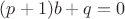 $(p+1)b+q=0$ $(p+1)b+q=0$