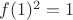 $f(1)^2=1$
