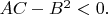 $AC-B^2<0.$