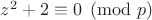 $z^2+2\equiv 0 \pmod{p}$