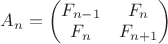 $A_n=\begin{pmatrix}F_{n-1}&F_n\\F_n&F_{n+1}\end{pmatrix}$