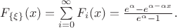 $
F_{\lbrace\xi\rbrace} (x) = \sum\limits_{i=0}^\infty F_i(x) = \frac{e^{\alpha}-e^{\alpha-\alpha x}}{e^{\alpha}-1}.
$