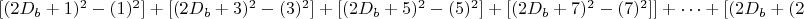 ${[(2D_b+1)^2-(1)^2]+[(2D_b+3)^2-(3)^2]+[(2D_b+5)^2-(5)^2]+[(2D_b+7)^2-(7)^2] ]+&hellip;+[(2D_b+(2a-1)^2-(2a-1)^2]}$
