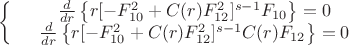 $\left\{
\begin{array}{rcl}
 &\frac{d}{dr}\left\lbrace r[-F^2_{10}+C(r)F^2_{12}]^{s-1}F_{10}\right\rbrace=0& \\
 &\frac{d}{dr}\left\lbrace r[-F^2_{10}+C(r)F^2_{12}]^{s-1}C(r)F_{12}\right\rbrace=0& \\
\end{array}
\right.$