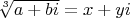 $\sqrt[3]{a+bi}=x+yi$