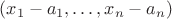 $(x_1-a_1,\dots,x_n-a_n)$