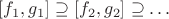 $[f_1, g_1] \supseteq [f_2, g_2] \supseteq \ldots$