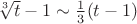 $\sqrt[3]t-1\sim\frac13(t-1)$
