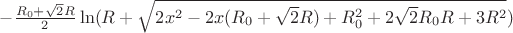 $-\frac{R_{0}+\sqrt{2}R}{2}\ln(R+\sqrt{2x^2-2x(R_{0}+\sqrt{2}R)+R_{0}^2+2\sqrt{2}R_{0}R+3R^2})$