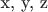 x,  y,  z