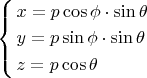 $\left\{ \begin{gathered}  x = p\cos \phi  \cdot \sin \theta  \hfill \\  y = p\sin \phi  \cdot \sin \theta  \hfill \\  z = p\cos \theta  \hfill \\ \end{gathered}  \right.$