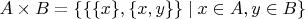 $A\times B=\{\{\{x\},\{x,y\}\}\mid x\in A, y\in B\}$