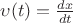 $\upsilon(t) = \frac {dx} {dt}$