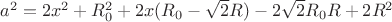 $a^2=2x^2+R_{0}^2+2x(R_{0}-\sqrt{2}R)-2\sqrt{2}R_{0}R+2R^2$