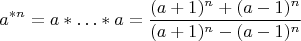 $$ a^{\ast n}=a\ast\ldots\ast a=\frac{(a+1)^n+(a-1)^n}{(a+1)^n-(a-1)^n} $$