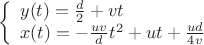 $$\left\{ \begin{array}{l}
y(t) = \frac{d}{2} + vt\\
x(t) =  - \frac{{uv}}{d}{t^2} + ut + \frac{{ud}}{{4v}}
\end{array} \right.$$