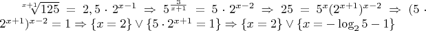 $\sqrt[{x + 1}]{{125}} = 2,5 \cdot {2^{x - 1}}\Rightarrow 5^{\frac{3}{x+1}}=5\cdot 2^{x-2}\Rightarrow 25=5^{x}(2^{x+1})^{x-2}\Rightarrow (5\cdot 2^{x+1})^{x-2}=1\Rightarrow \{x=2\} \vee \{5\cdot 2^{x+1}=1\}\Rightarrow \{x=2\} \vee \{x=-\log_25-1\}$