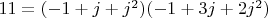 $11=(-1+j+j^2)(-1+3 j+2 j^2)$