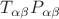 $T_{\alpha\beta}P_{\alpha\beta}$