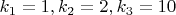 $k_1=1,k_2=2,k_3=10$