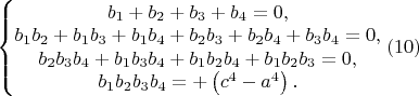 $\left\{\begin{matrix}b_1+b_2+b_3+b_4=0,\\b_1b_2+b_1b_3+b_1b_4+b_2b_3+b_2b_4+b_3b_4=0,\\b_2b_3b_4+b_1b_3b_4+b_1b_2b_4+b_1b_2b_3=0,\\b_1b_2b_3b_4=+\left(c^4-a^4\right).\end{matrix}\right.(10)$
