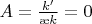 $A=\frac{k'}{\ae k}=0$
