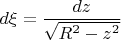 $d\xi=\dfrac{dz}{\sqrt{R^2-z^2}}$