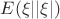 $E(\xi| |\xi|)$