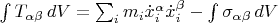 $\int T_{\alpha \beta} \, dV=\sum_i m_i \dot{x}_i^{\alpha} \dot{x}_i^{\beta}-\int \sigma_{\alpha \beta} \,dV $