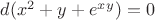 $d(x^2+y+e^x^y)=0 $