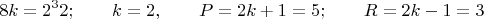 $$8k = 2^3 2;  \qquad   k=2, \qquad     P=2k+1=5; \qquad     R=2k-1=3$$