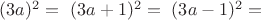 $(3a)^2=\ (3a+1)^2=\ (3a-1)^2=$