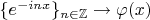 $\{ e^{-inx} \}_{n \in \mathbb{Z}} \to \varphi(x)$