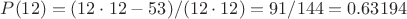 $P(12)=(12 \cdot 12-53)/(12 \cdot 12)=91/144=0.63194$