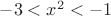 $ -3<x^{2}<-1 $