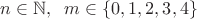 $n\in\mathbb{N},\;\;m\in \{0, 1, 2, 3, 4\}$